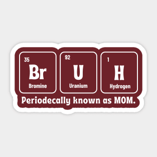 Bruh Periodic Table Funny Mom Mothers Day Sticker